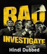 Bad Investigate Hindi Dubbed